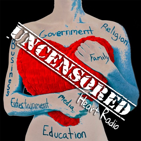 Episode #1  WHAT IS UNCENSORED HEART RADIO?